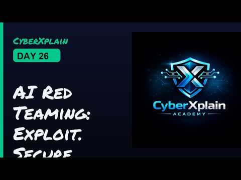 AI Red Teaming: Unmasking Hidden Vulnerabilities in ML &amp; LLMs | CyberXplain