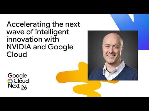 Accelerating the next wave of intelligent innovation with NVIDIA and Google Cloud